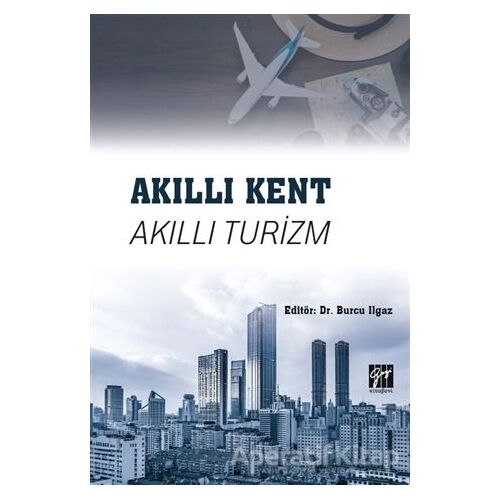 Akıllı Kent Akıllı Turizm - Burcu Ilgaz - Gazi Kitabevi