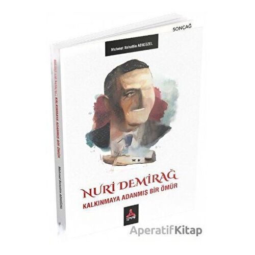 Nuri Demirağ - Kalkınmaya Adanmış Bir Ömür - Mehmet Bahattin Adıgüzel - Sonçağ Yayınları