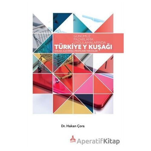 Günümüz Pazarlama Uygulamalarında Türkiye Y Kuşağı - Hakan Çora - Sonçağ Yayınları