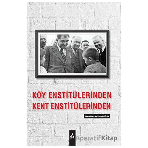 Köy Enstitülerinden Kent Enstitülerine - Mehmet Bahattin Adıgüzel - Sonçağ Yayınları