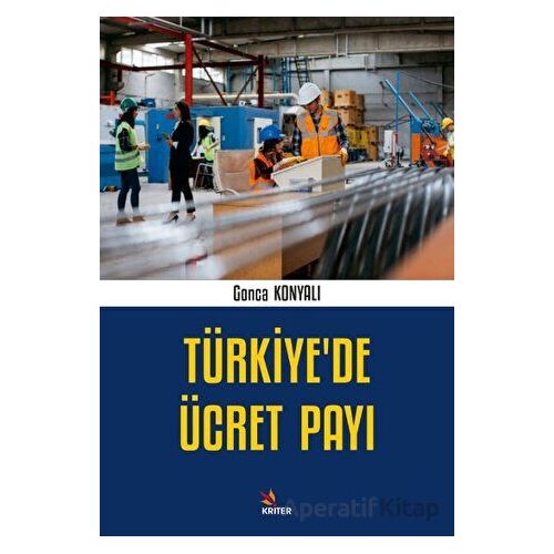 Türkiye’de Ücret Payı - Gonca Konyalı - Kriter Yayınları