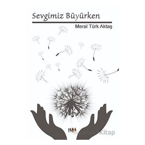 Sevgimiz Büyürken - Meral Türk Aktaş - Tilki Kitap