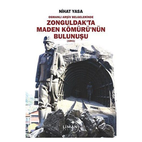 Osmanlı Arşiv Belgelerinde Zonguldak’ta Maden Kömürü’nün Bulunuşu - Nihat Yasa - Liman Yayınevi