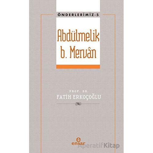 Abdülmelik B. Mervan - Fatih Erkoçoğlu - Ensar Neşriyat