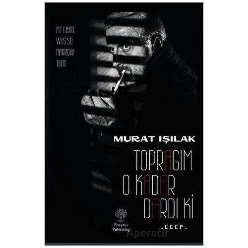 Toprağım O Kadar Dardı Ki - Murat Işılak - Platanus Publishing