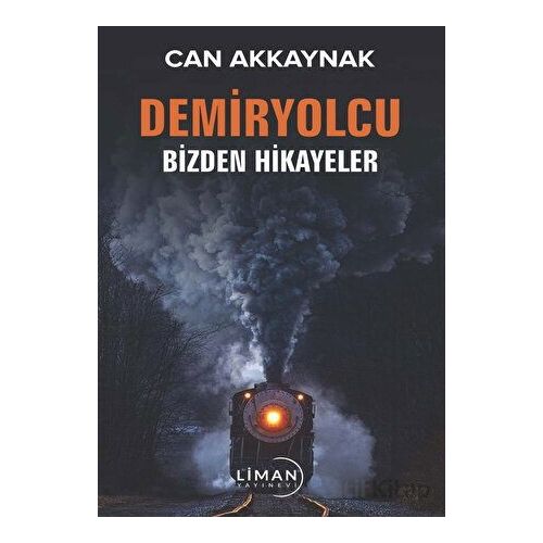 Demir Yolcu Bizden Hikayeler - Can Akkaynak - Liman Yayınevi