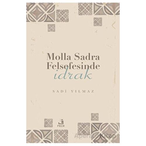 Molla Sadra Felsefesinde İdrak - Sadi Yılmaz - Fecr Yayınları