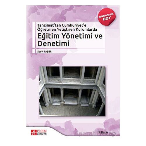 Tanzimattan Cumhuriyete Öğretmen Yetiştiren Kurumlarda Eğitim Yönetimi ve Denetimi (Ekonomik Boy)