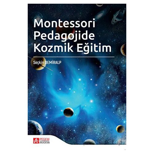Montessori Pedagojide Kozmik Eğitim - Seçkin Demiralp - Pegem Akademi Yayıncılık