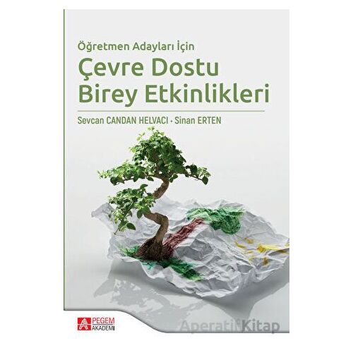 Öğretmen Adayları İçin Çevre Dostu Birey Etkinlikleri - Sinan Erten - Pegem Akademi Yayıncılık
