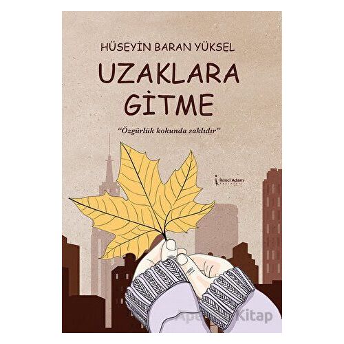 Uzaklara Gitme - Hüseyin Baran Yüksel - İkinci Adam Yayınları