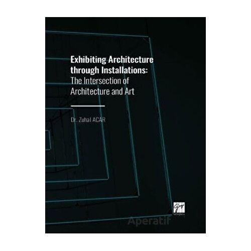 Exhibiting Architecture through Installations - Zuhal Acar - Gazi Kitabevi