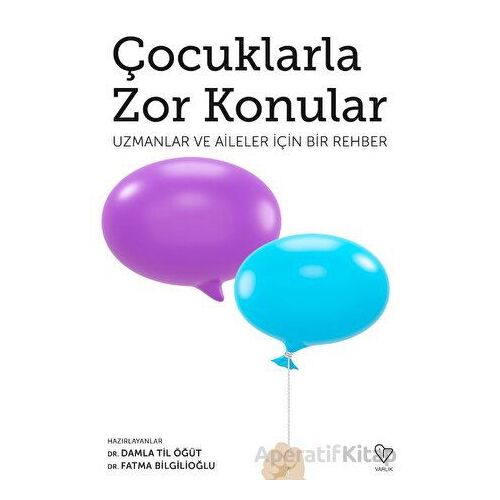 Çocuklarla Zor Konular - Uzmanlar ve Aileler İçin Bir Rehber - Fatma Bilgilioğlu - Varlık Yayınları