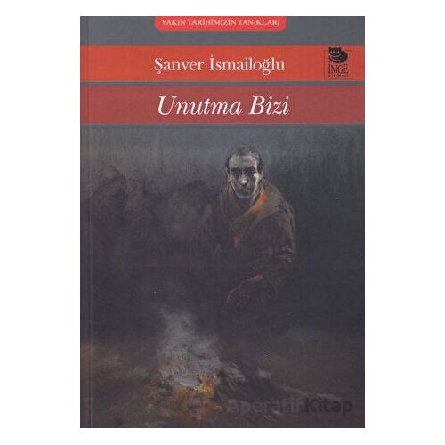 Unutma Bizi - Şanver İsmailoğlu - İmge Kitabevi Yayınları