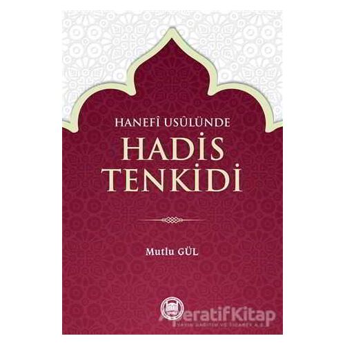 Hanefi Usulünde Hadis Tenkidi - Mutlu Gül - Marmara Üniversitesi İlahiyat Fakültesi Vakfı