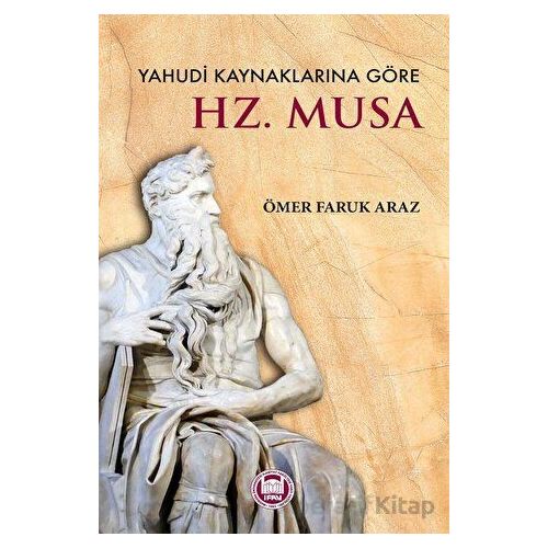 Yahudi Kaynaklarına Göre Hz. Musa - Ömer Faruk Araz - Marmara Üniversitesi İlahiyat Fakültesi Vakfı