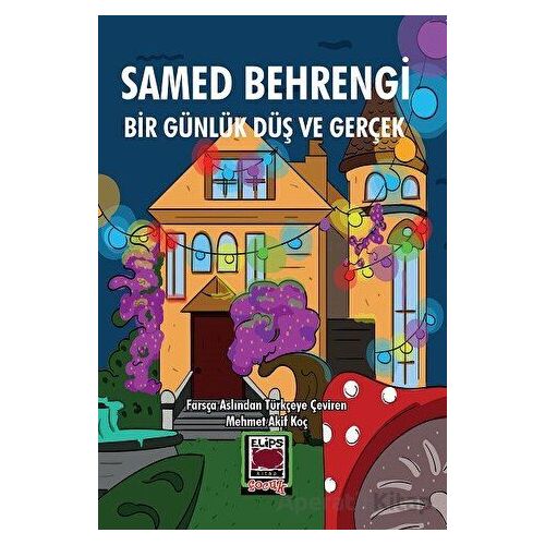 Bir Günlük Düş ve Gerçek - Samed Behrengi - Elips Kitap