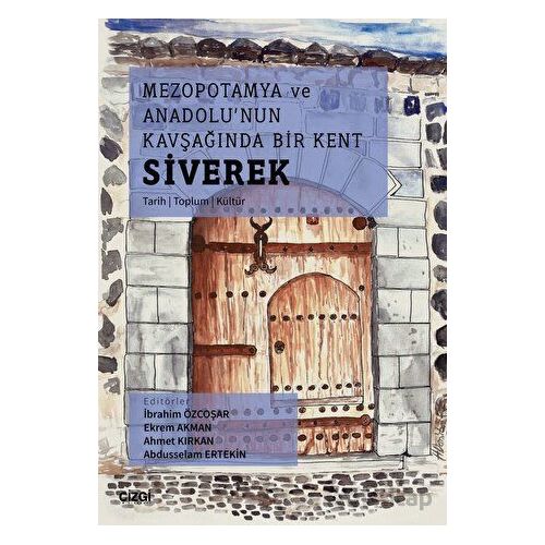Mezopotamya Ve Anadolunun Kavşağında Bir Kent Siverek (Tarih – Toplum – Kültür)