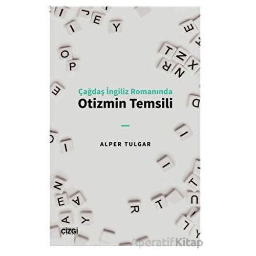 Çağdaş İngiliz Romanında Otizmin Temsili - Alper Tulgar - Çizgi Kitabevi Yayınları