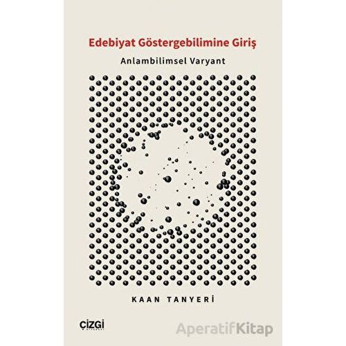 Edebiyat Göstergebilimine Giriş - Anlambilimsel Varyant - Kaan Tanyeri - Çizgi Kitabevi Yayınları