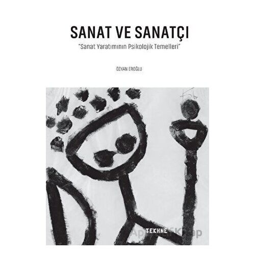 Sanat Ve Sanatçı- Sanat Yaratımının Psikolojik Temelleri - Özkan Eroğlu - Tekhne Yayınları