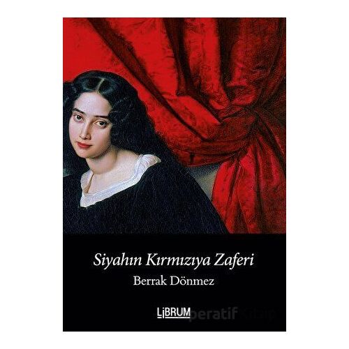 Siyahın Kırmızıya Zaferi - Berrak Dönmez - Librum Kitap