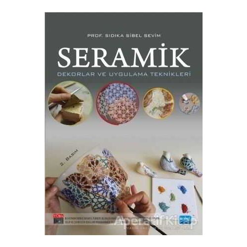 Seramik - Dekorlar ve Uygulama Teknikleri - Sıdıka Sibel Sevim - Nobel Akademik Yayıncılık