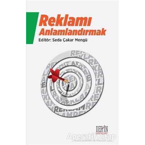 Reklamı Anlamlandırmak - Seda Çakar Mengü - Derin Yayınları