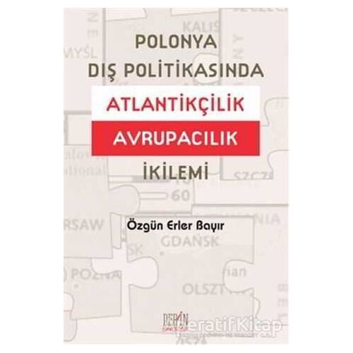 Polonya Dış Politikasında Atlantikçilik Avrupacılık İkilemi - Özgün Erler Bayır - Derin Yayınları