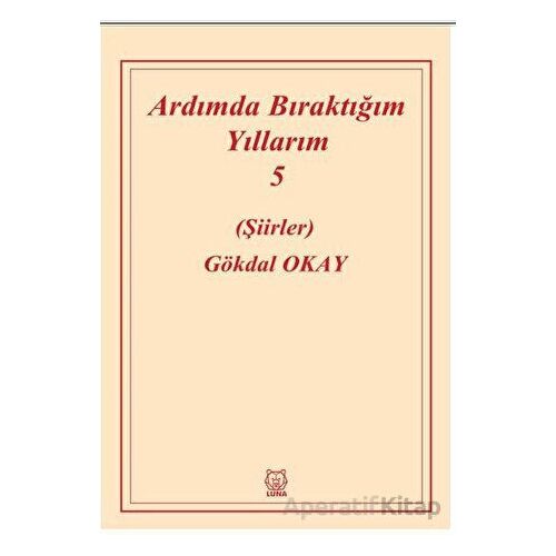 Ardımda Bıraktığım Yıllarım Cilt 5 - Gökdal Okay - Luna Yayınları