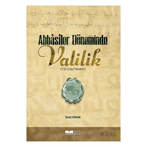 Abbasiler Döneminde Valilik - Ümit Eskin - Siyer Yayınları