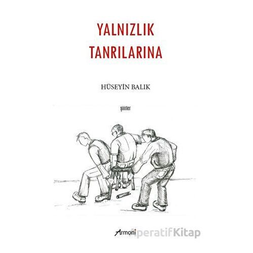 Yalnızlık Tanrılarına - Hüseyin Balık - Armoni Yayıncılık