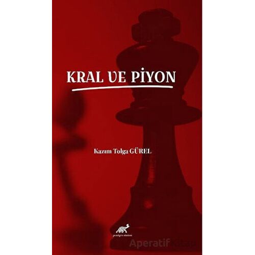 Kral ve Piyon - Kazım Tolga Gürel - Paradigma Akademi Yayınları
