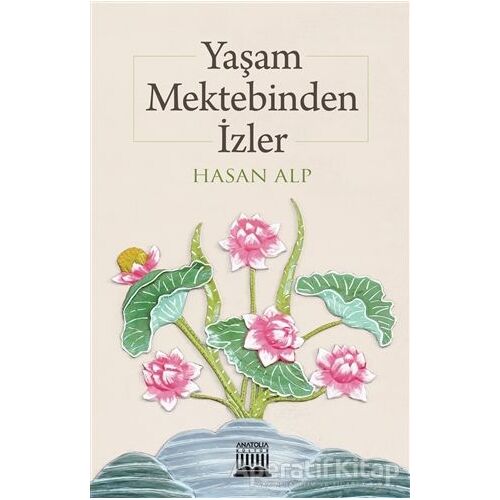 Yaşam Mektebinden İzler - Hasan Alp - Anatolia Kitap