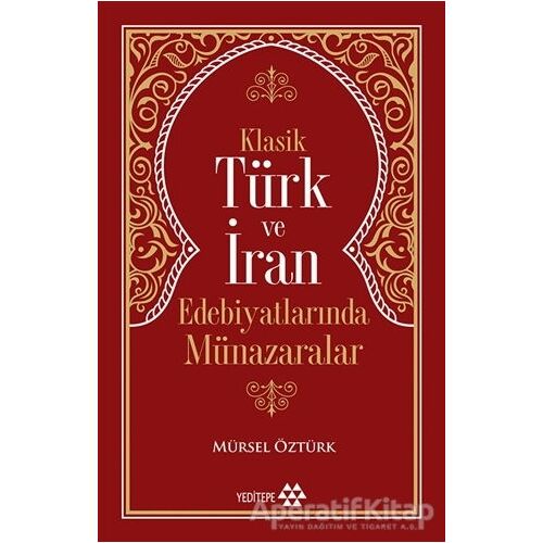 Klasik Türk ve İran Edebiyatlarında Münazaralar - Mürsel Öztürk - Yeditepe Yayınevi