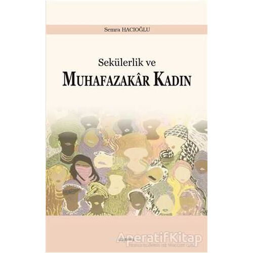 Sekülerlik ve Muhafazakar Kadın - Semra Hacıoğlu - Araştırma Yayınları
