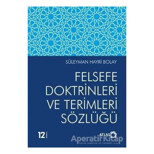 Felsefe Doktrinleri ve Terimleri Sözlüğü - Süleyman Hayri Bolay - Atlas Kitap