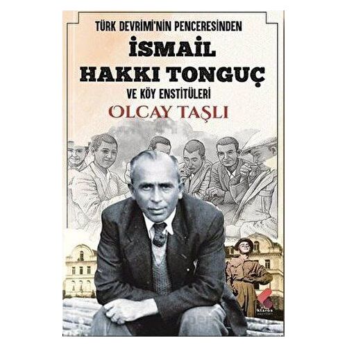 Türk Devriminin Penceresinden İsmail Hakkı Tonguç ve Köy Enstitüleri