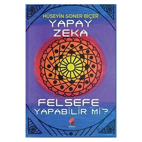 Yapay Zeka Felsefe Yapabilir Mi - Hüseyin Soner Biçer - Klaros Yayınları