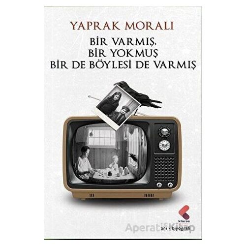 Bir Varmış Bir Yokmuş Bir De Böylesi Varmış - Yaprak Moralı - Klaros Yayınları