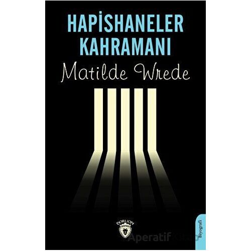 Hapishaneler Kahramanı - Matilde Wrede - Dorlion Yayınları