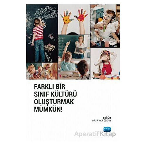Farklı Bir Sınıf Kültürü Oluşturmak Mümkün! - Kolektif - Nobel Akademik Yayıncılık