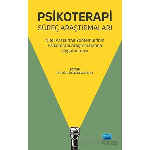 Psikoterapi Süreç Araştırmaları - Nitel Araştırma Yöntemlerinin Psikoterapi Araştırmalarına Uygulanm