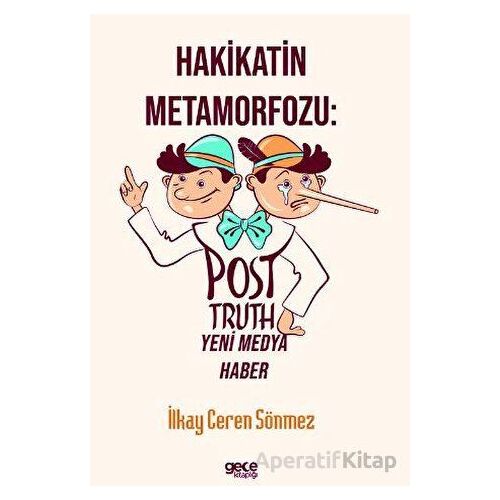 Hakikatin Metamorfozu: Post-Truth Yeni Medya Haber - İlkay Ceren Sönmez - Gece Kitaplığı