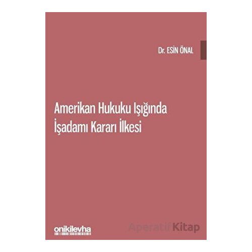 Amerikan Hukuku Işığında İşadamı Kararı İlkesi - Esin Önal - On İki Levha Yayınları