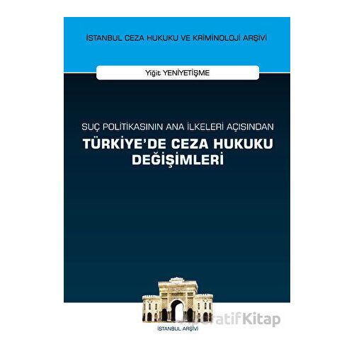 Suç Politikasının Ana İlkeleri Açısından Türkiyede Ceza Hukuku Değişimleri