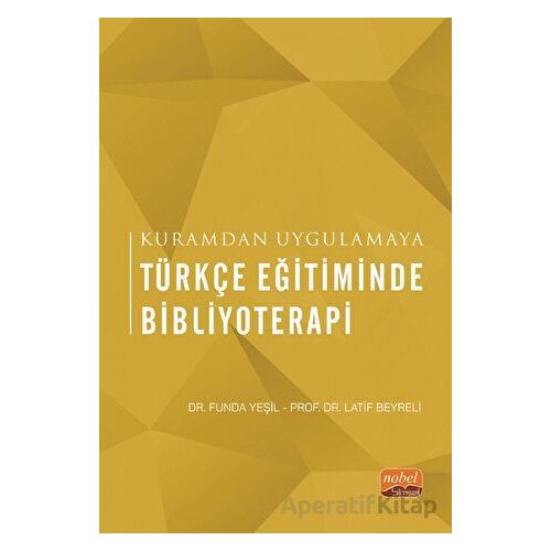 Kuramdan Uygulamaya Türkçe Eğitiminde Bibliyoterapi - Funda Yeşil - Nobel Bilimsel Eserler