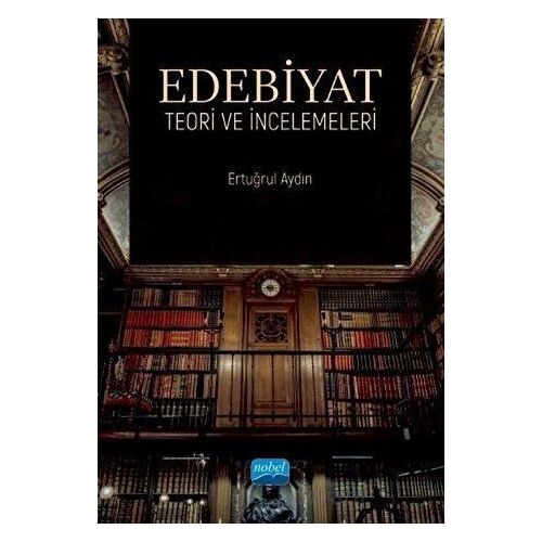 Edebiyat Teori ve İncelemeleri - Ertuğrul Aydın - Nobel Akademik Yayıncılık
