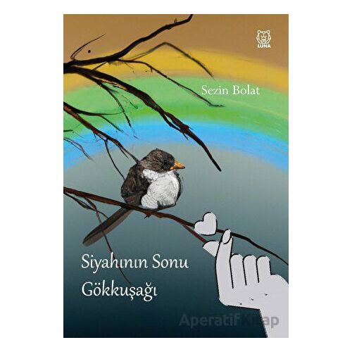 Siyahının Sonu Gökkuşağı - Sezin Bolat - Luna Yayınları