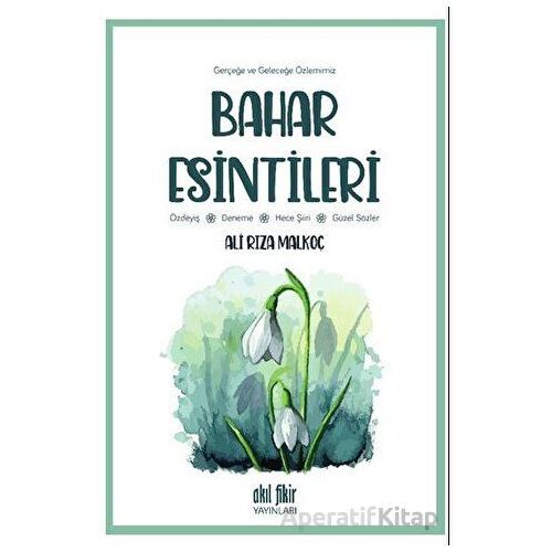 Gerçeğe ve Geleceğe Özlemimiz - Bahar Esintileri - Ali Rıza Malkoç - Akıl Fikir Yayınları